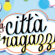 “La città dei ragazzi 2022”, spettacoli, tour guidati e incontri.